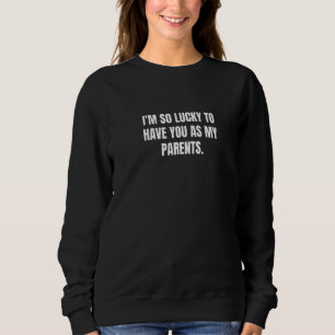 Sweatshirt J'ai tellement de chance de vous avoir comme paren