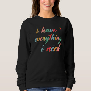 Sweatshirt J'Ai Tout Ce Dont J'Ai Besoin Je Suis Tout En Corr
