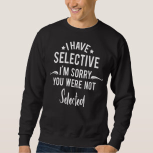 Sweatshirt J'ai une audition sélective Je suis désolé Vous n'