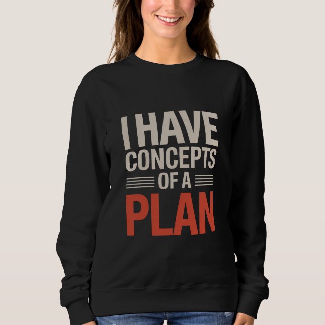 Sweatshirt J'ai une conception d'un plan (Devant)