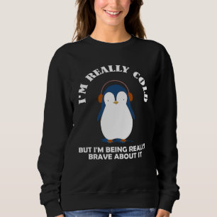 Sweatshirt J'ai vraiment froid mais je suis vraiment courageu