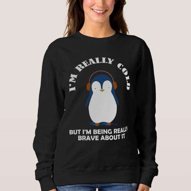 Sweatshirt J'ai vraiment froid mais je suis vraiment courageu (Devant)