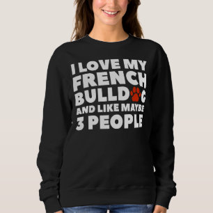 Sweatshirt J'Aime French Bulldog Et Comme Peut-Être 3 Personn