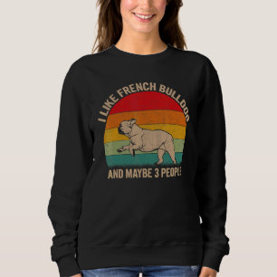 Sweatshirt J'Aime French Bulldog Et Peut-Être 3 Personnes Chi