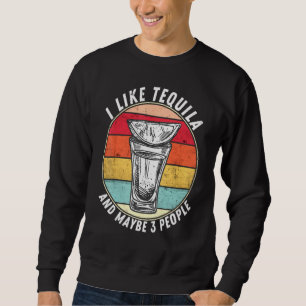 Sweatshirt J'Aime La Tequila Et Peut-Être 3 Personnes Qui Boi