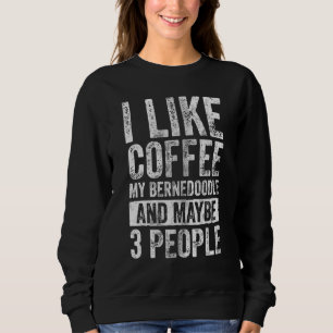 Sweatshirt J'Aime Le Café Ma Bernedoodle Et Peut-Être 3 Perso