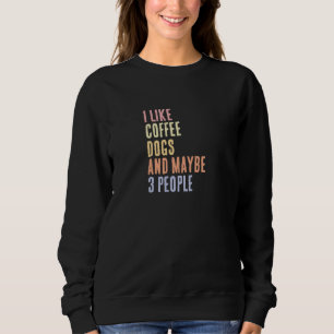 Sweatshirt J'aime les chiens de café et peut-être 3 personnes