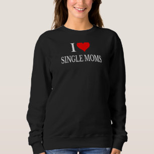 Sweatshirt J'Aime Les Mères célibataires Tous Les Tirages Fem