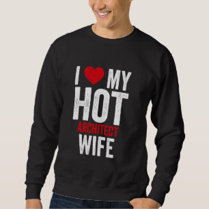 Sweatshirt J'Aime Ma Femme D'Architecte Chaude
