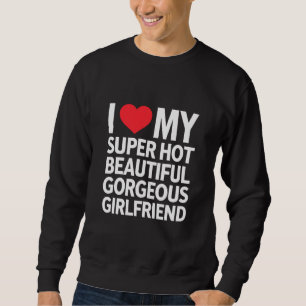 Sweatshirt J'aime ma petite amie super chaude, belle et magni