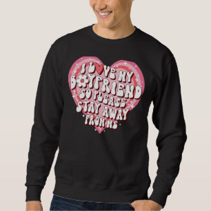 Sweatshirt J'Aime Mon Copain Alors S'Il Vous Plaît Restez Élo