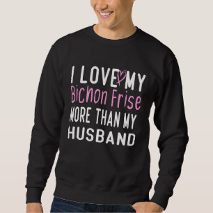 Sweatshirt J'Aime Mon Élevage Bichon Plus Que Mon Mari Aime D