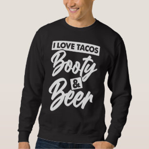 Sweatshirt J'Aime Tacos Booty Et Bière Humour Adulte