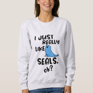 Sweatshirt J'Aime Vraiment Les Phoques, D'Accord ?