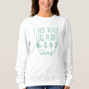 Sweatshirt J'Aime Vraiment Les Plantes D'Accord