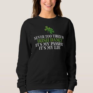 Sweatshirt Jamais trop fatigué à irish Dance c'est ma passion