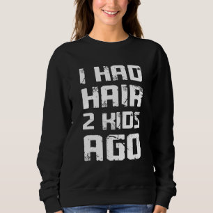 Sweatshirt J'avais des Cheveux il y a 2 Enfants Humour pour H