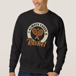 Sweatshirt Je Cause Toujours Une Raquette