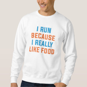 Sweatshirt Je Cours Parce Que J'Aime Vraiment La Nourriture