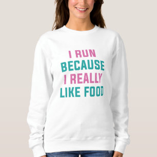 Sweatshirt Je Cours Parce Que J'Aime Vraiment La Nourriture