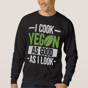 Sweatshirt Je Cuis Du Vegan Aussi Bien Que Je Regarde Le Vega