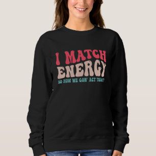 Sweatshirt Je fais correspondre l'énergie donc comment allons