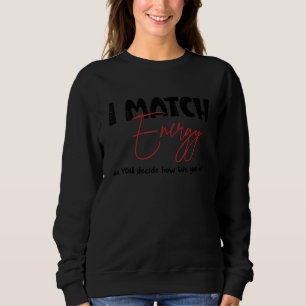 Sweatshirt Je fais correspondre l'énergie pour que VOUS décid