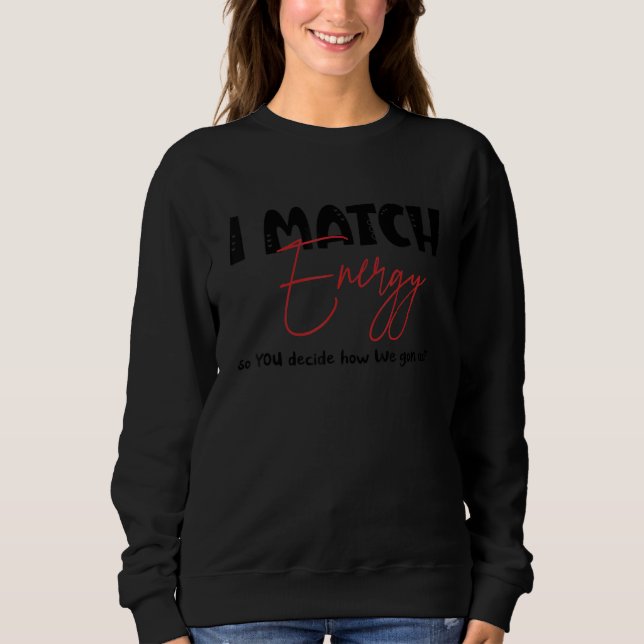 Sweatshirt Je fais correspondre l'énergie pour que VOUS décid (Devant)