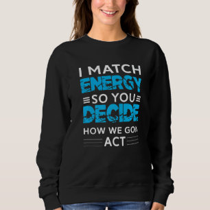 Sweatshirt Je fais correspondre l'énergie pour que VOUS décid