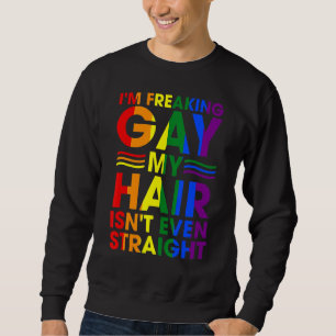 Sweatshirt Je freaking Gay My Hair n'est même pas direct Appa