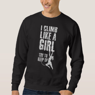 Sweatshirt Je Grimpe Comme Une Fille Essaie De Continuer À Bo