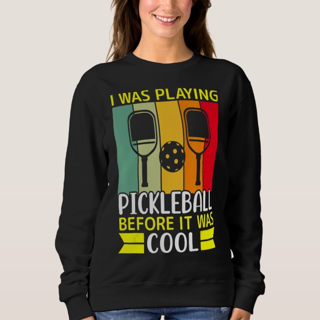 Sweatshirt Je Jouais Au Pickleball Avant D'Être Cool (Devant)
