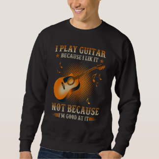Sweatshirt Je joue de la guitare parce que je l'aime et non p