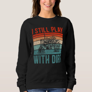 Sweatshirt Je Joue Encore Avec De La Terre Tracteur Agricole