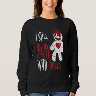 Sweatshirt Je Joue Toujours Avec Dolls Voodoo Doll Halloween