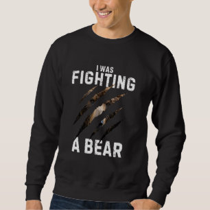 Sweatshirt Je me battais contre un ours drôle Post Chirurgie