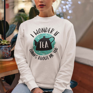 Sweatshirt Je me demande si le thé pense aussi à moi