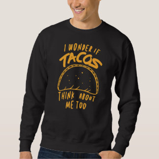 Sweatshirt Je Me Demande Si Tacos Pense À Moi Aussi Taco
