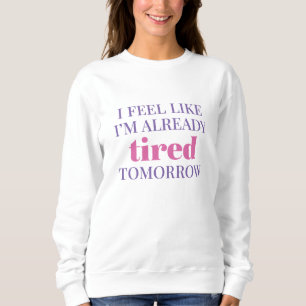 Sweatshirt Je me sens déjà fatigué demain