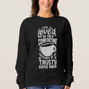 Sweatshirt Je me sens tellement aimé par ma cafetière fidèle