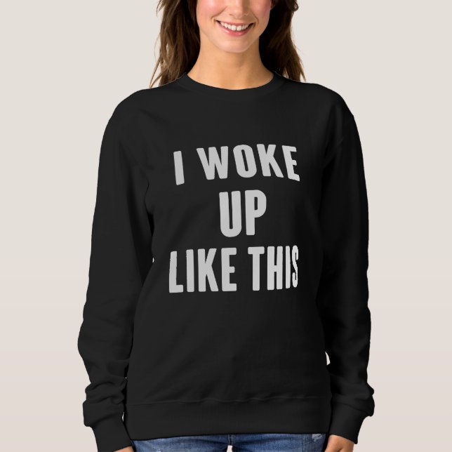 Sweatshirt Je me suis réveillé comme ceci (Devant)