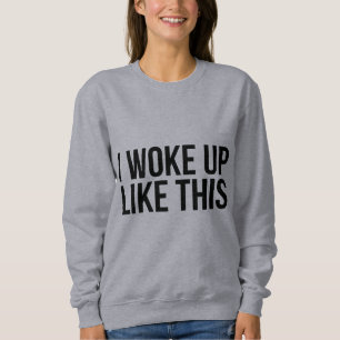 Sweatshirt Je me suis réveillé comme cette chemise