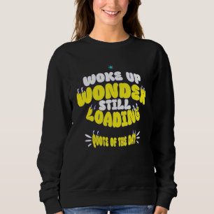 Sweatshirt Je Me Suis Réveillé, Je Me Demande Toujours De Cha