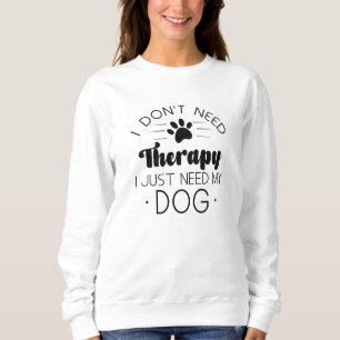 Sweatshirt Je n’ai pas besoin de thérapie, j’ai juste besoin