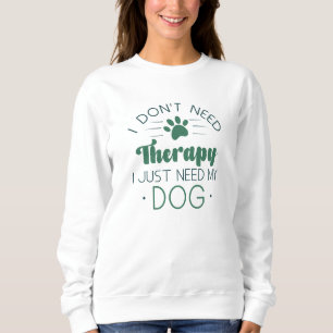 Sweatshirt Je n’ai pas besoin de thérapie, j’ai juste besoin