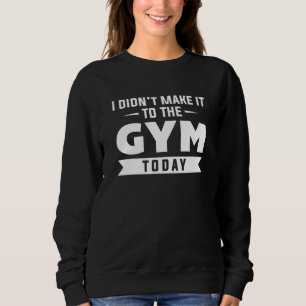 Sweatshirt Je n’ai pas réussi à aller à la salle de gym aujou