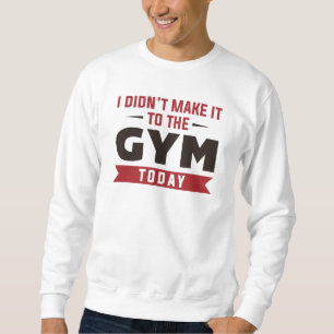 Sweatshirt Je n’ai pas réussi à aller à la salle de gym aujou