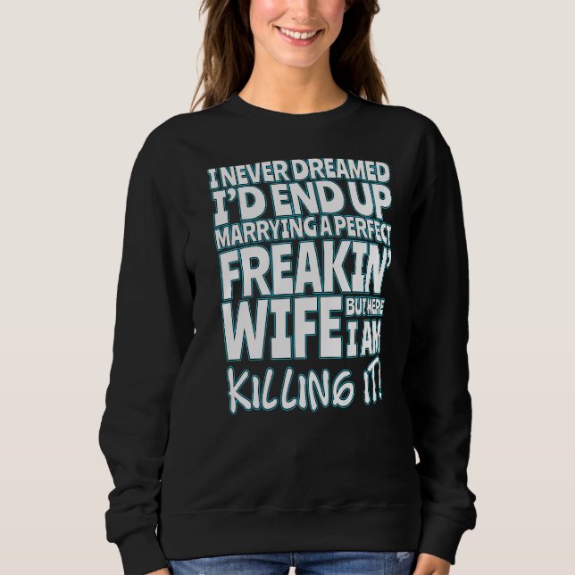 Sweatshirt Je N'Ai Jamais Rêvé Que Je Finirais Par Marier Une (Devant)