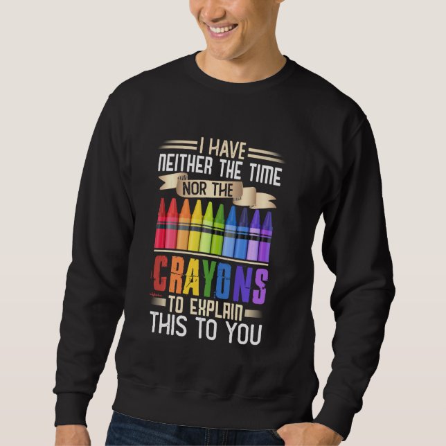 Sweatshirt Je N'Ai Ni Le Temps Ni Les Crayons Pour Expliquer  (Devant)
