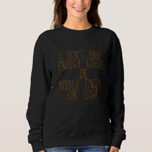 Sweatshirt Je n'ai pas assez de café ou de doigts moyens pour